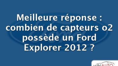 Meilleure réponse : combien de capteurs o2 possède un Ford Explorer 2012 ?